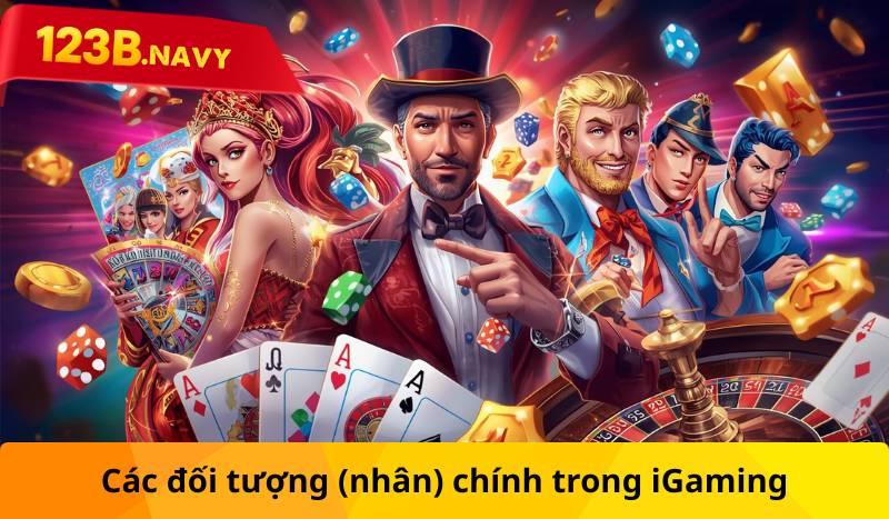 Các đối tượng (nhân) chính trong iGaming