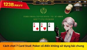 Cách chơi 7 Card Stud: Poker cổ điển không sử dụng bài chung