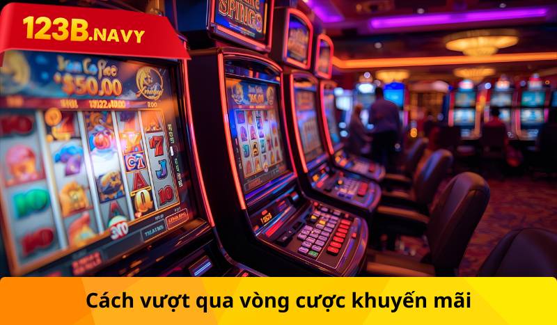 Cách vượt qua vòng cược khuyến mãi