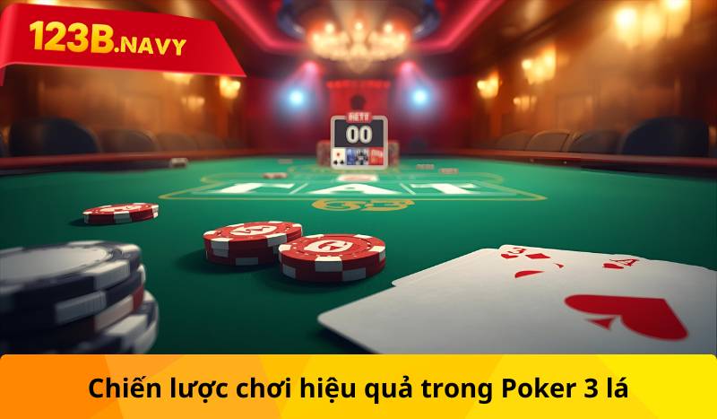 Chiến lược chơi hiệu quả trong Poker 3 lá