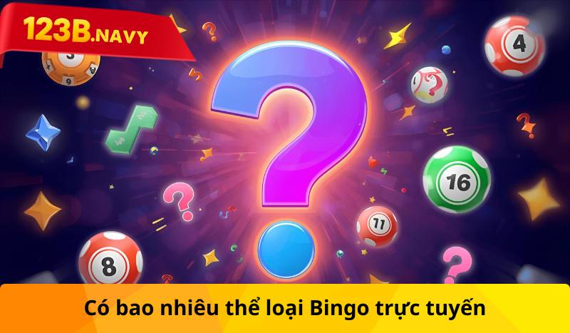 Có bao nhiêu thể loại Bingo trực tuyến
