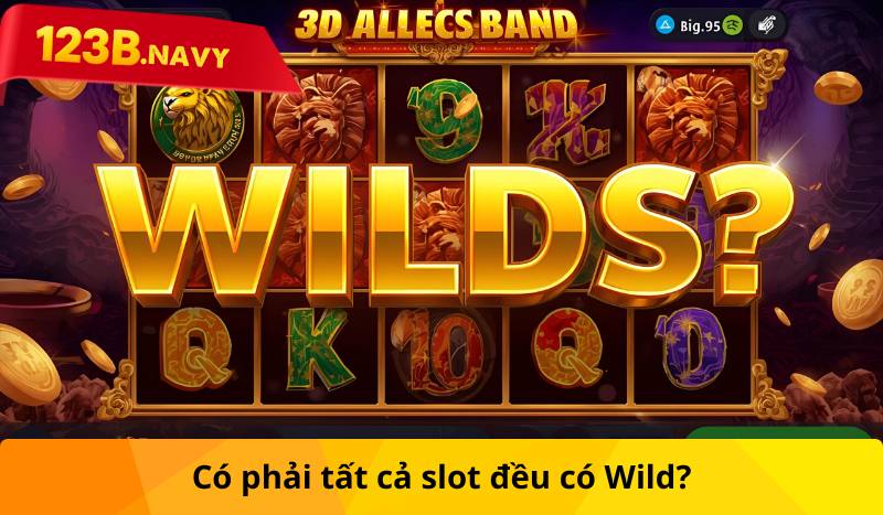 Có phải tất cả slot đều có Wild?