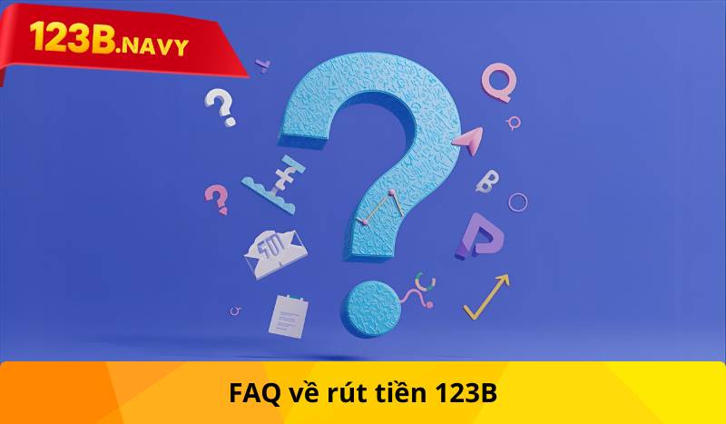 FAQ về rút tiền 123B