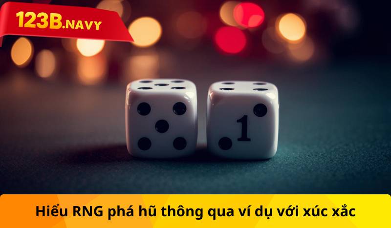 Hiểu RNG phá hũ thông qua ví dụ với xúc xắc