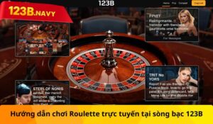 Hướng dẫn chơi Roulette trực tuyến tại sòng bạc 123B