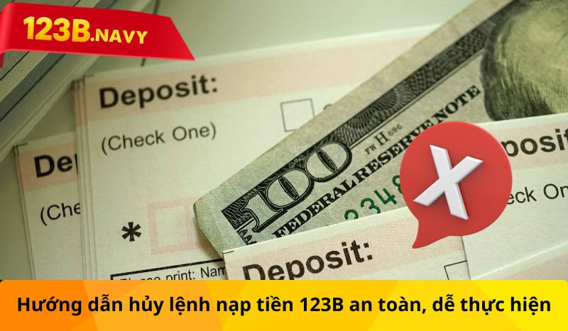 Hướng dẫn hủy lệnh nạp tiền 123B an toàn dễ thực hiện