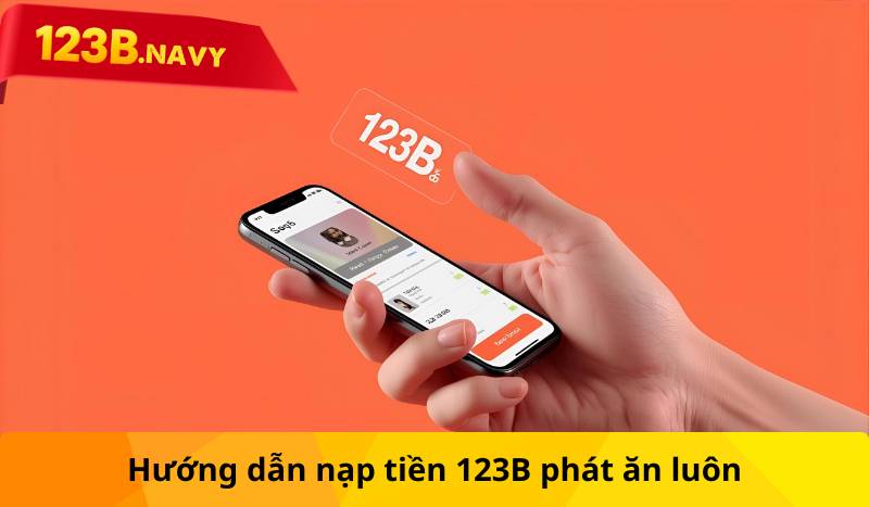 Hướng dẫn nạp tiền 123B phát ăn luôn