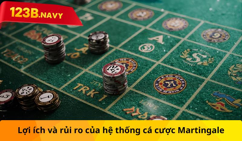 Lợi ích và rủi ro của hệ thống cá cược Martingale