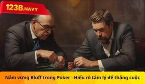 Nắm vững Bluff trong Poker - Hiểu rõ tâm lý để thắng cuộc