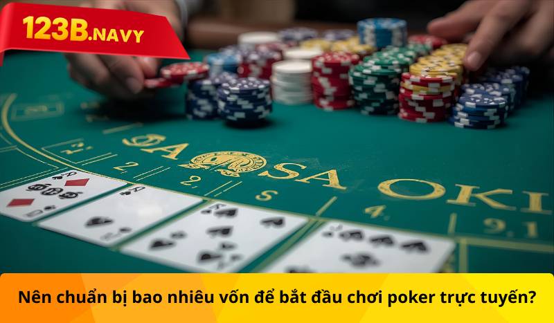 Nên chuẩn bị bao nhiêu vốn để bắt đầu chơi poker trực tuyến?