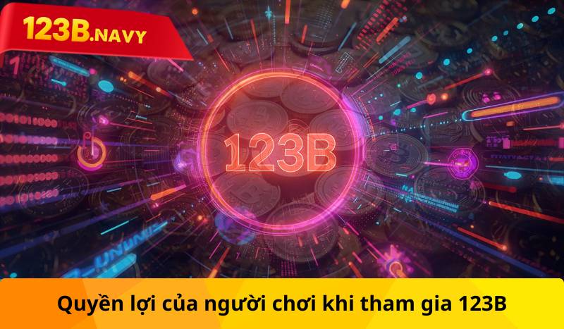 Quyền lợi của người chơi khi tham gia 123B
