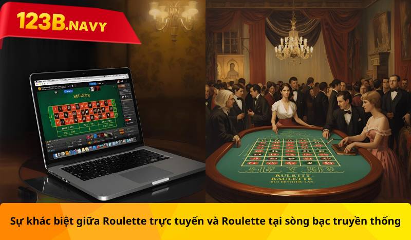 Sự khác biệt giữa Roulette trực tuyến và Roulette tại sòng bạc truyền thống