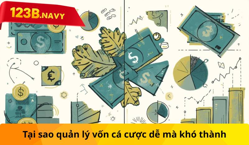 Tại sao quản lý vốn cá cược dễ mà khó thành