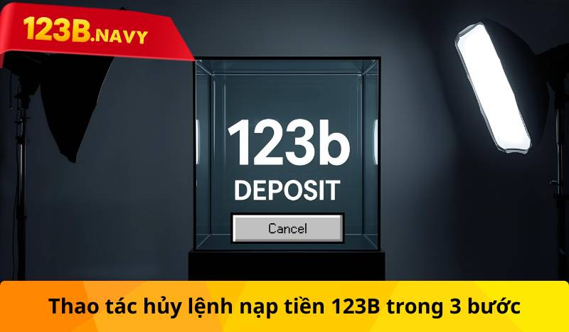 Thao tác hủy lệnh nạp tiền 123B trong 3 bước