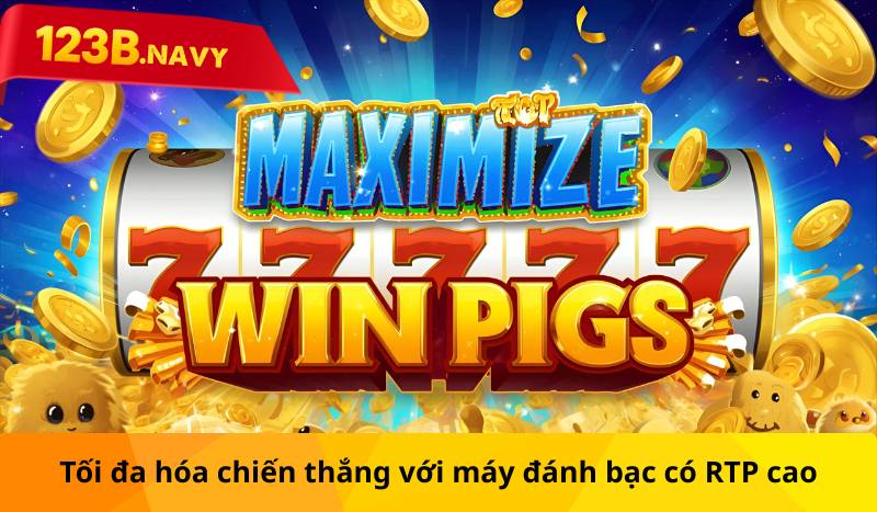 Tối đa hóa chiến thắng với máy đánh bạc có RTP cao