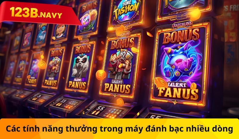 Các tính năng thưởng trong máy đánh bạc nhiều dòng