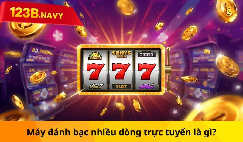 Máy đánh bạc nhiều dòng trực tuyến là gì?
