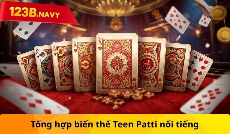 Tổng hợp biến thể Teen Patti nổi tiếng