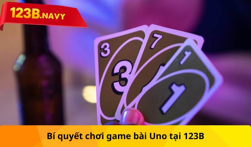 Bí quyết chơi game bài Uno tại 123B
