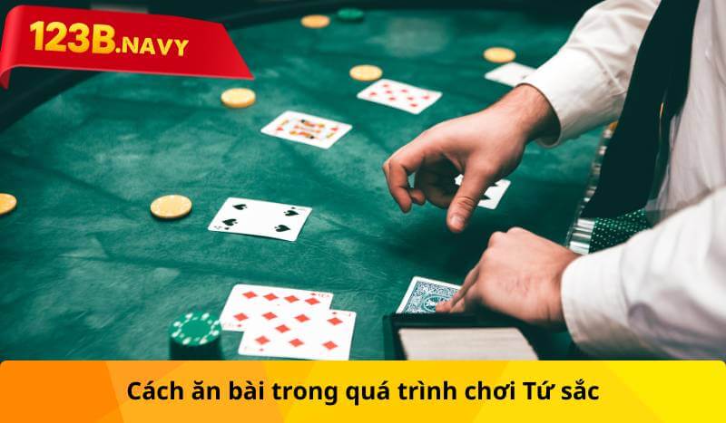 Cách ăn bài trong quá trình chơi Tứ sắc